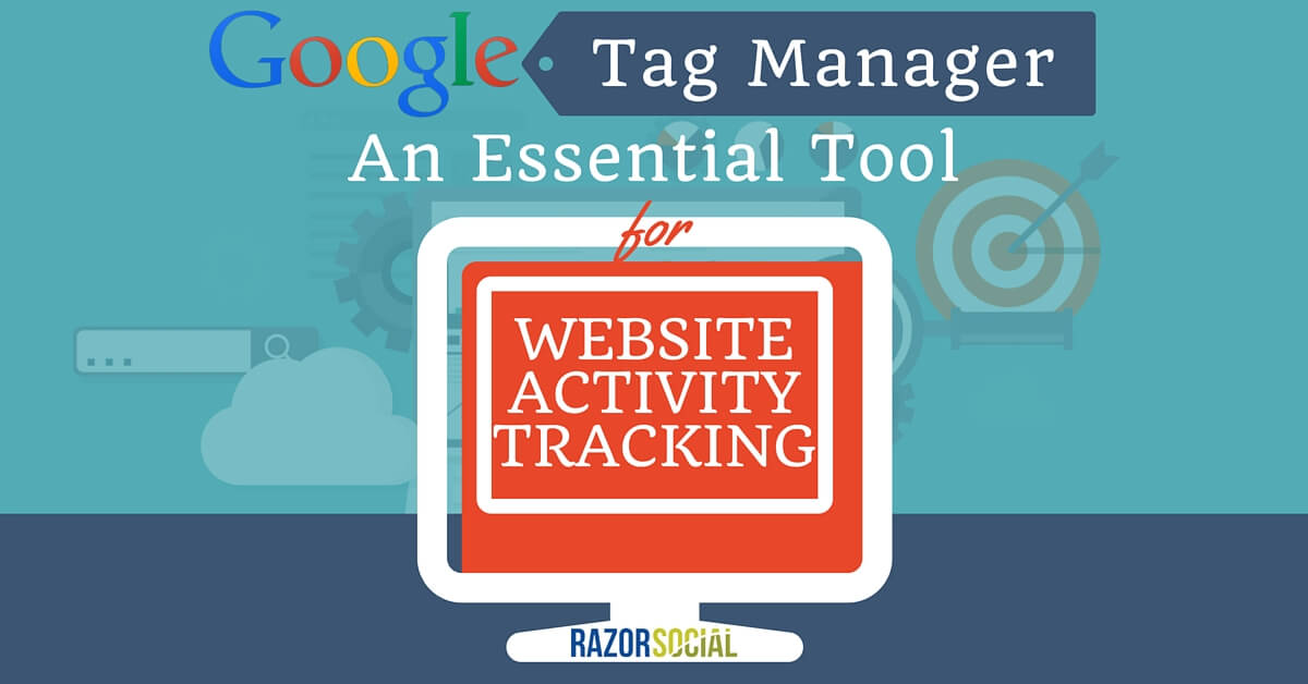 Google Tag Manager- An Essential Tool for Website Activity Tracking